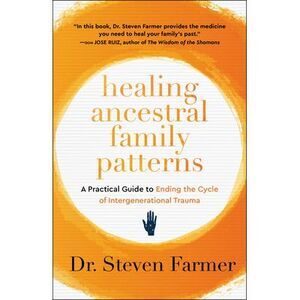 Healing Ancestral Family Patterns: A Practical Guide to Ending the Cycle of Inte